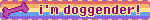 i'm doggender!